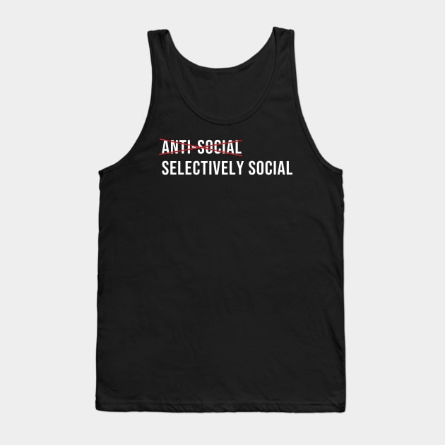 I'm selectively social. Tank Top by wondrous